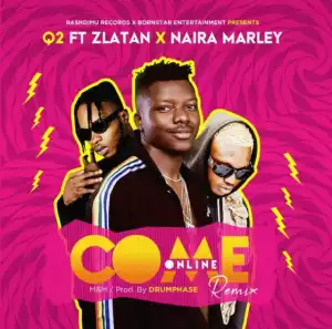 Q2 - Come Online (Remix) Ft. Zlatan & Naira Marley